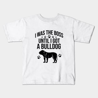 I was the boss until I got a bulldog Kids T-Shirt